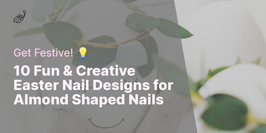 10 Fun & Creative Easter Nail Designs for Almond Shaped Nails - Get Festive! 💡