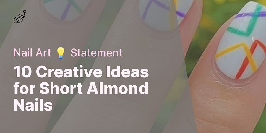 10 Creative Ideas for Short Almond Nails - Nail Art 💡 Statement