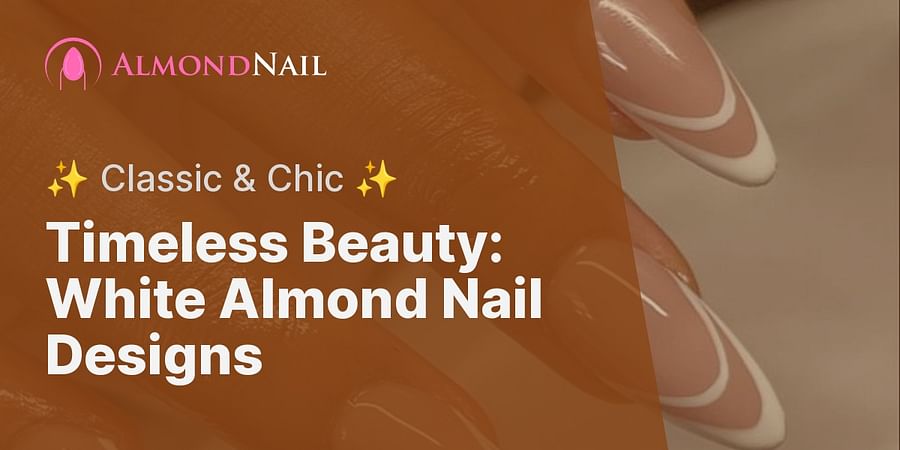 Timeless Beauty: White Almond Nail Designs - ✨ Classic & Chic ✨