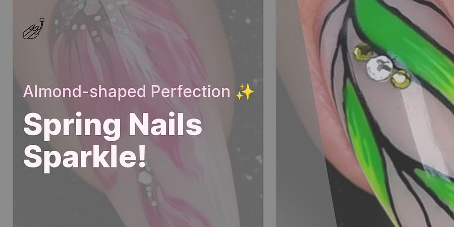 Spring Nails Sparkle! - Almond-shaped Perfection β¨