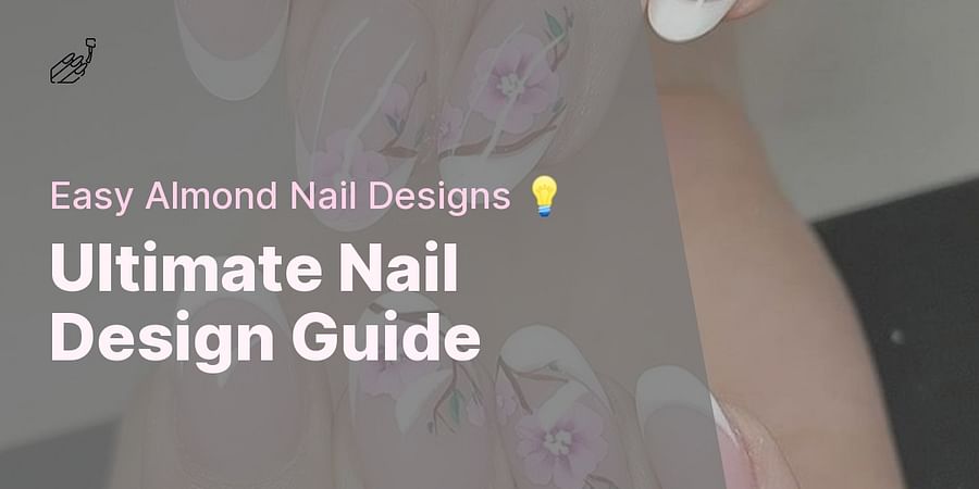 Ultimate Nail Design Guide - Easy Almond Nail Designs 💡
